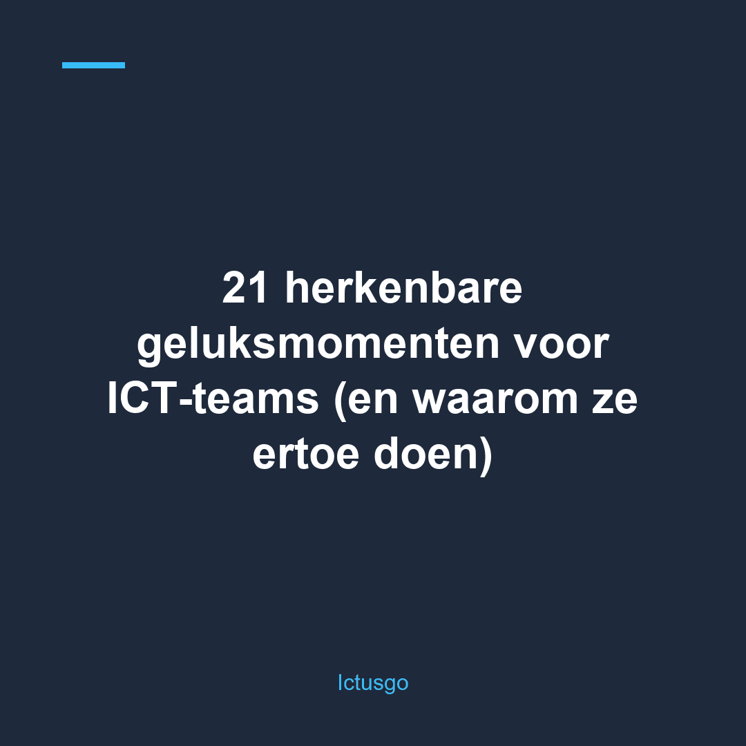 21 herkenbare geluksmomenten voor ICT-teams (en waarom ze ertoe doen)