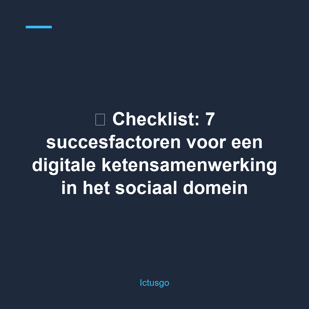 ✅ Checklist: 7 succesfactoren voor een digitale ketensamenwerking in het sociaal domein