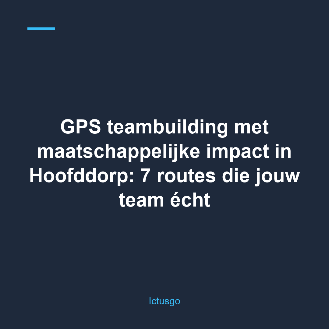 GPS teambuilding met maatschappelijke impact in Hoofddorp: 7 routes die jouw team écht