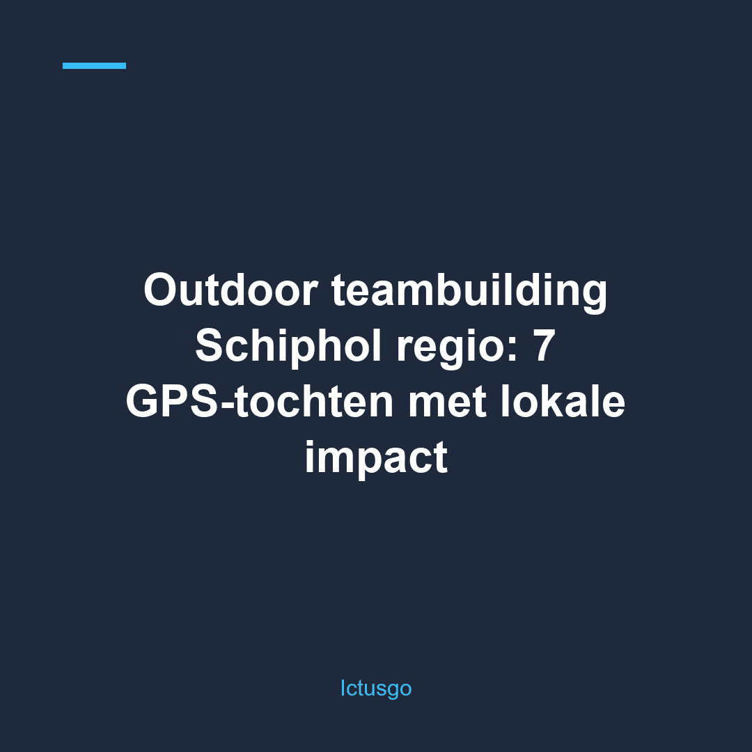 Outdoor teambuilding Schiphol regio: 7 GPS-tochten met lokale impact