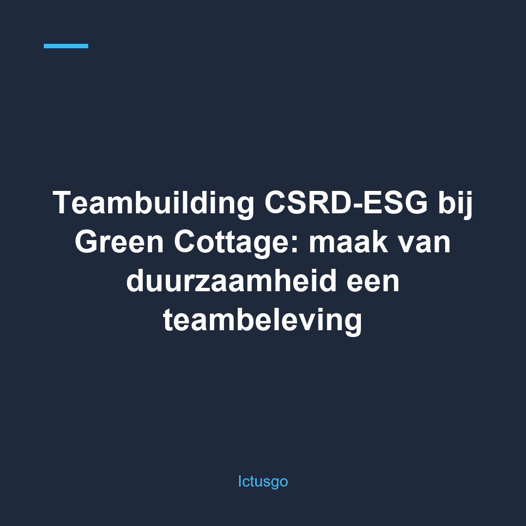 Teambuilding CSRD-ESG bij Green Cottage: maak van duurzaamheid een teambeleving