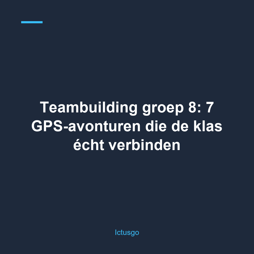 Teambuilding groep 8: 7 GPS-avonturen die de klas écht verbinden