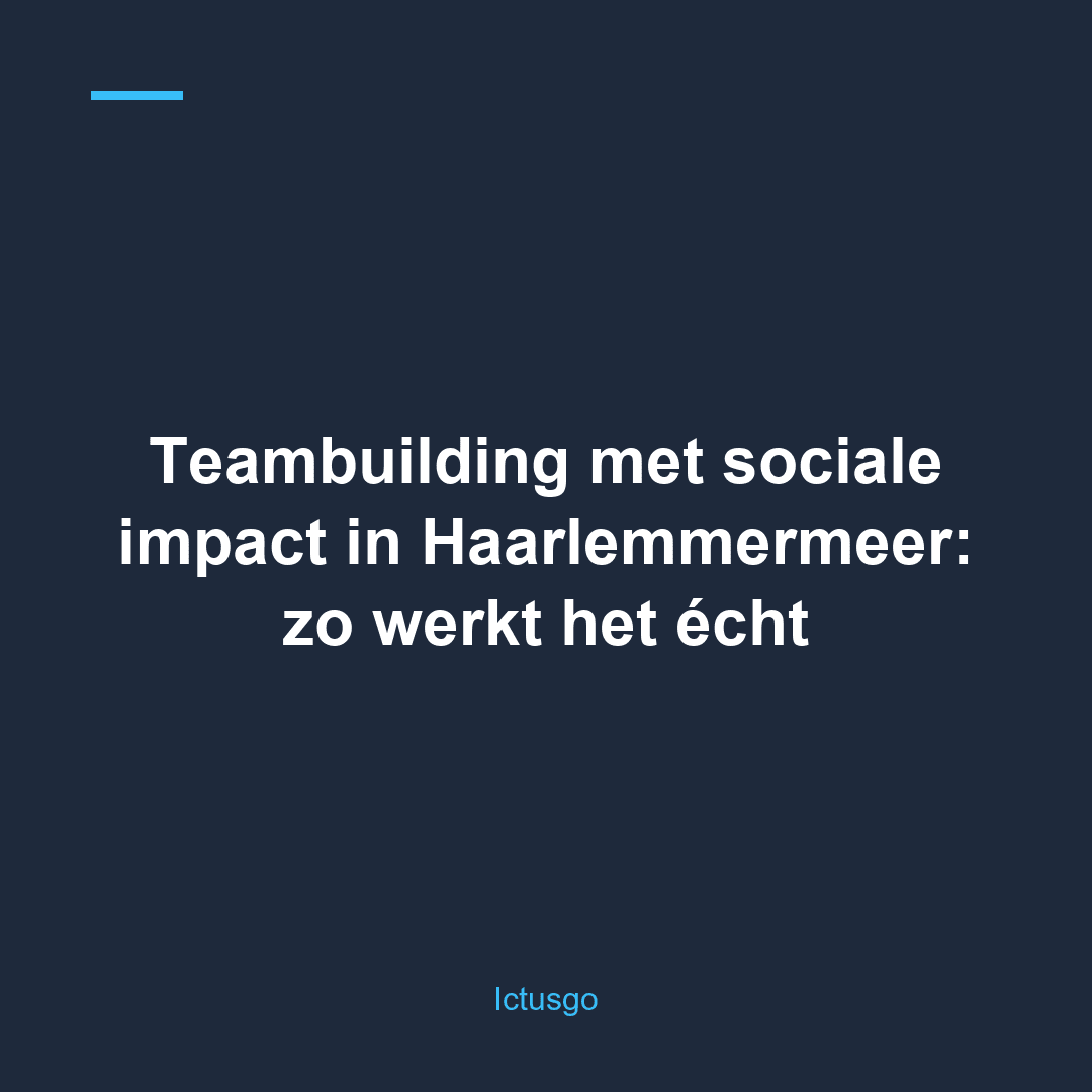 Teambuilding met sociale impact in Haarlemmermeer: zo werkt het écht
